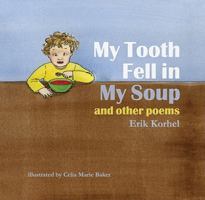 My Tooth Fell in My Soup: And Other Poems 1935359029 Book Cover