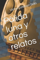 Pálida luna y otros relatos B089TV18VL Book Cover