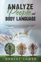 Analyze People and Body Language: : How To Read People Psychology For Beginners. Deep Learning Secrets of Body And Brain For Extraordinary Power Communication, Mindset, Nlp. B084DGPR91 Book Cover