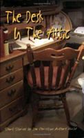THE DESK IN THE ATTIC: Short Stories by Members of the Christian Authors Guild 1591135796 Book Cover