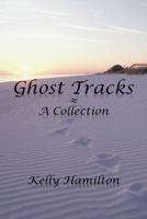 Ghost Tracks: A Collection 1504903838 Book Cover