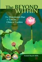 The Beyond Within: The Downtown Dao of Lan Su Chinese Garden 069283818X Book Cover
