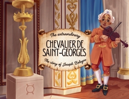 The extraordinary Chevalier de Saint-Georges: The story of Joseph Bologne 1917762186 Book Cover