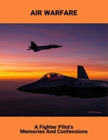 Air Warfare: A Fighter Pilot'S Memories And Confessions B0FQHSS7FF Book Cover