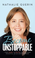 Become Unstoppable: Turn Fear to Faith, Unlock Your Potential As an Entrepreneur 1663228604 Book Cover