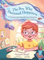 The Boy Who Illustrated Happiness / O Menino Que Desenhava a Felicidade - Portuguese (Brazil) Edition: Children's Picture Book 1649621108 Book Cover