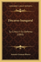 Discurso Inaugural: Su Critica Y Su Defensa (1883) 1161141189 Book Cover