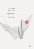 The Abe Doctrine: Japan's Proactive Pacifism and Security Strategy 9811356645 Book Cover