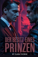 DER BESITZ EINES PRINZEN: Eine dunkle MM-Mafia-Entführungsromanze: Zum ersten Mal schwul, Mpreg [Straight To Gay] B0FR1SNXNT Book Cover