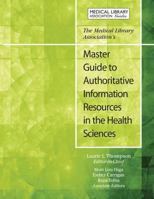 The Medical Library Association's Master Guide to Authoritative Information Resources in the Health Sciences 1555709575 Book Cover