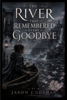 The River That Remembered Every Goodbye B0HDC5H5PL Book Cover