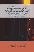 Confessions of a Profamateur Chef: A Colorful and Inventive Deconstruction of Necessary Events 1981405593 Book Cover