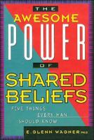 The Awesome Power of Shared Beliefs: Five Things Every Man Should Know 084991213X Book Cover