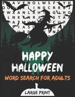 Happy Halloween Word Search for Adults Large Print: Word Search books for Adults Large Print ,120 Halloween Word Search Puzzle Book for Adult with Solutions, Great Halloween Gift ! B08L3XCFWM Book Cover