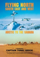 Flying North South East and West: Arctic to the Sahara 0595435726 Book Cover