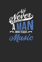 Never Underestimate A Man Who Teach Music: Dotted Bullet Notebook (6 x 9 - 120 pages) Teachers Notebook for Daily Journal, Diary, and Gift 1674240716 Book Cover
