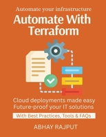 Automate With Terraform: Automate Infra Deployments | Code Once, Deploy Many | IaC With Best Practices | Infrastructure As Code Made Easy | From CLI to Cloud | Build scalable cloud infrastructure B0FP8MQS14 Book Cover