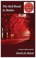 The Red Road to Hades: a true crime novel 0996666532 Book Cover