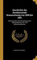 Geschichte der Residenzstadt Braunschweig von 1806 bis 1831: Mit besonderer Berücksichtigung der Westphälischen Hof- und Staatsverhältnisse. 0274346168 Book Cover