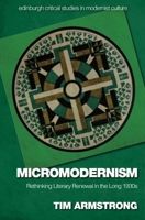 Micromodernism: Rethinking Literary Renewal in the Long 1930s (Edinburgh Critical Studies in Modernist Culture) 1399535900 Book Cover