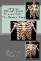 Utterly Remarkable Facts about the Human Body 1489562613 Book Cover
