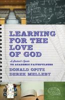 Learning for the Love of God: A Student's Guide to Academic Faithfulness 1587433508 Book Cover