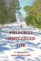 A Wonderful Spirit-Filled Life: An Autobiography 1534859381 Book Cover