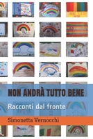NON ANDRÀ TUTTO BENE: Racconti dal fronte (Italian Edition) B087L8B65L Book Cover