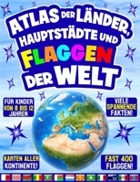 Atlas der Länder, Hauptstädte und Flaggen der Welt: Ein vollständiger Leitfaden zu allen Flaggen der Welt mit vielen farbenfrohen Karten und ... 12 Jahren. Fast 400 Flaggen! (German Edition) B0GFFN8LM8 Book Cover