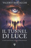 Il Tunnel di Luce: La verità nascosta nel ciclo delle reincarnazioni (Italian Edition) B0DR872958 Book Cover