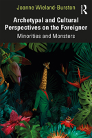 Archetypal and Cultural Perspectives on the Foreigner: Minorities and Monsters 1138345814 Book Cover
