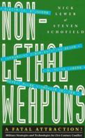 Non-Lethal Weapons: A Fatal Attraction?: Military Strategies and Technologies for 21st Century Conflict 1856494853 Book Cover