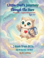 Little Owl's Journey Through The Stars - Hành Trình Gi?a Các Vì Sao C?a Cú Nh?: Vietnamese - English Bilingual Book for Kids Ages 4-8: A Bedtime Story ... Vi?t - Anh) (Little Owl’s World of Wonders) B0G6VDH272 Book Cover