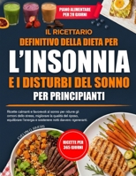 IL RICETTARIO DEFINITIVO DELLA DIETA PER L’INSONNIA E I DISTURBI DEL SONNO PER PRINCIPIANTI: Ricette calmanti e favorevoli al sonno per ridurre gli ... sostenere notti davver..... (Italian Edition) B0H6T8T5P8 Book Cover