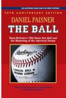 The Ball: Mark McGwire's Home Run Ball and the Marketing of the American Dream 1625361459 Book Cover