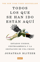 Todos los que se han ido están aquí / Everyone Who Is Gone Is Here: the United States, Central America, and the Making of a Crisis (Spanish Edition) 6073859716 Book Cover