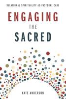 Engaging the Sacred: Relational Spirituality as Pastoral Care 1641730625 Book Cover