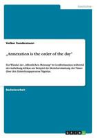 "Annexation is the order of the day". Die Aufteilung Afrikas und der Entstehungsprozess Nigerias in der Berichterstattung der Times: Der Wandel der "�ffentlichen Meinung" in Gro�britannien 3656364850 Book Cover