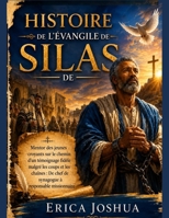 HISTOIRE DE L'ÉVANGILE DE SILAS :: Mentor des jeunes croyants sur le chemin d'un témoignage fidèle malgré les coups et les chaînes : De chef de synagogue à responsable missionnaire (French Edition) B0H4ZVRBTH Book Cover