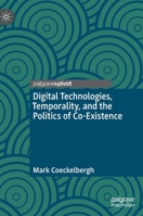 Digital Technologies, Temporality, and the Politics of Co-Existence 3031179811 Book Cover