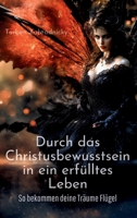 Durch das Christusbewusstsein in ein erfülltes Leben: So bekommen deine Träume Flügel (German Edition) 3384558650 Book Cover
