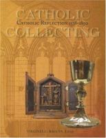 Catholic Collecting, Catholic Reflection 1538-1850: Objects As a Measure of Reflection on a Catholic Past And the Construction of a Recusant Identity in England And America 0961618302 Book Cover