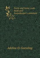 Farm and Home Cook Book and Housekeeper's Assistant 1172925259 Book Cover