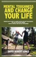 Mental Toughness and Change Your Life: Improve Healthy Habits to Achieve Success and Happy Relationships. Self Help for Positive Thinking. Empath's Survival Guide and Self Development 1801098719 Book Cover