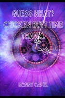 Guess What? Chicken Butt Time-Travel B0F8HRFCD8 Book Cover