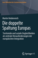 Die Doppelte Spaltung Europas: Territoriale Und Soziale Ungleichheiten ALS Zentrale Herausforderungen Der Europ�ischen Integration 3658353945 Book Cover
