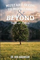 Mustard Seeds to Mountains and Beyond - Faith in Action 1543048501 Book Cover