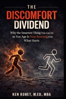 THE DISCOMFORT DIVIDEND: Why the Smartest Thing You Can Do as You Age Is Stop Running from What Hurts 1966703252 Book Cover