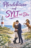 Pferdeküsse auf Sylt mit Dir (Nordseeträume) (German Edition) B0GYT7PWRM Book Cover