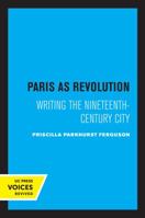 Paris as Revolution: Writing the Nineteenth-Century City 0520208870 Book Cover